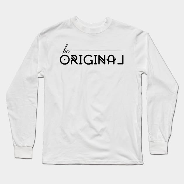 Be Original Long Sleeve T-Shirt by Rogamshop